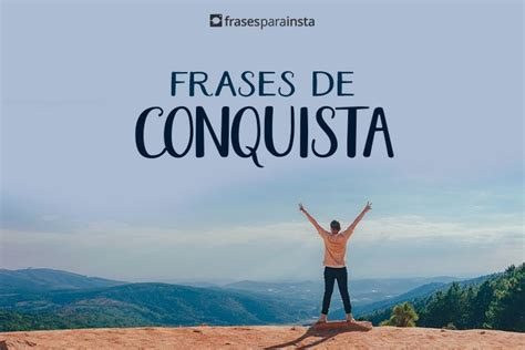 frases conquistadoras|Frases Conquistadoras